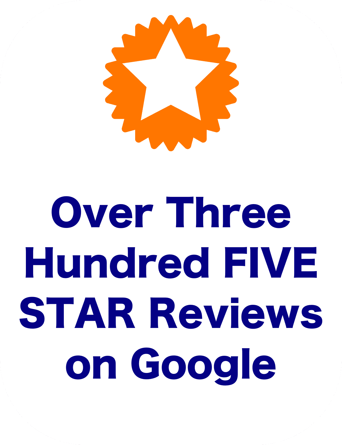 Over Three Hundred Five Star Reviews on Google